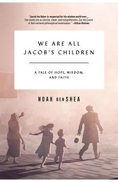 We Are All Jacob\'s Children: A Tale of Hope, Wisdom, and Faith - Noah Benshea