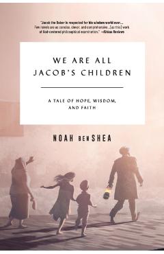 We Are All Jacob's Children: A Tale of Hope, Wisdom, and Faith - Noah Benshea