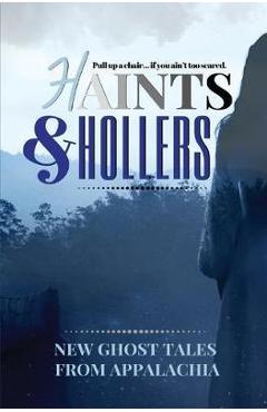 Haints and Hollers: New Ghost Tales from Appalachia - Jeanne G\'fellers