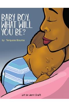 Baby Boy, What Will You Be? - Terquoia Bourne