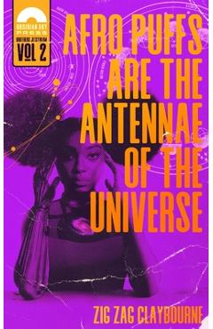 Afro Puffs Are the Antennae of the Universe - Zig Zag Claybourne