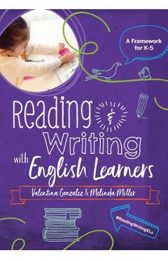 Reading & Writing with English Learners: A Framework for K-5: A Framework for K- - Valentina Gonzalez