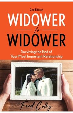 Widower to Widower: Surviving the End of Your Most Important Relationship - Fred Colby