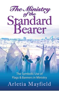 The Ministry of the Standard Bearer - Arletia Mayfield