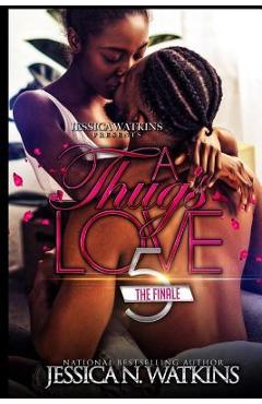 A Thug\'s Love 5: The Finale - Jessica N. Watkins