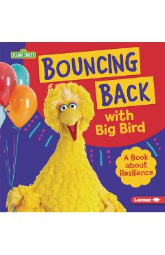Bouncing Back with Big Bird: A Book about Resilience - Jill Colella