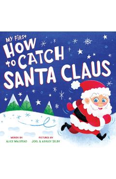 My First How to Catch Santa Claus - Alice Walstead