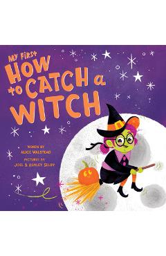 My First How to Catch a Witch - Alice Walstead