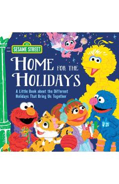 Home for the Holidays: A Little Book about the Different Holidays That Bring Us Together - Sesame Workshop