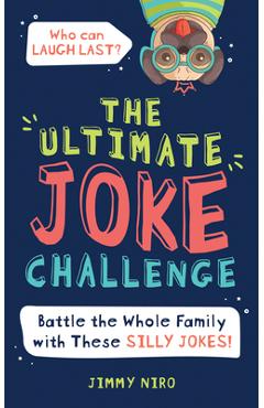 The Ultimate Joke Challenge: Battle the Whole Family During Game Night with These Silly Jokes for Kids! - Jimmy Niro