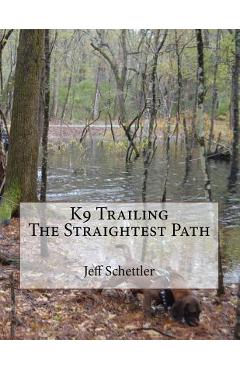K9 Trailing The Straightest Path - Jeff Schettler