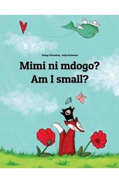Mimi Ni Mdogo? Am I Small?: Swahili-English: Children\'s Picture Book (Bilingual Edition) - Philipp Winterberg