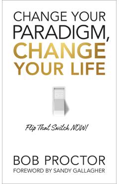 Change Your Paradigm, Change Your Life - Bob Proctor