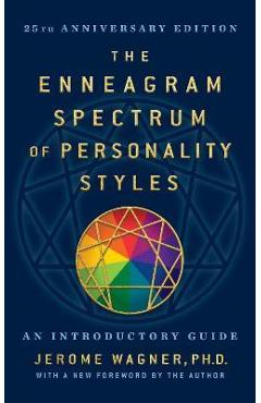 The Enneagram Spectrum of Personality Styles 2e: 25th Anniversary Edition with a New Foreword by the Author - Jerome Wagner