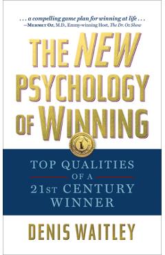 The New Psychology of Winning: Top Qualities of a 21st Century Winner - Denis Waitley