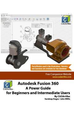 Autodesk Fusion 360: A Power Guide for Beginners and Intermediate Users - John Willis