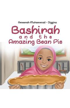 Bashirah and The Amazing Bean Pie: A Celebration of African American Muslim Culture - Ameenah Muhammad-diggins