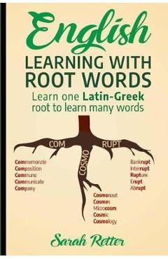 English: Learning with Root Words: Learn one Latin-Greek root to learn many words. Boost your English vocabulary with Latin and - Sarah Retter