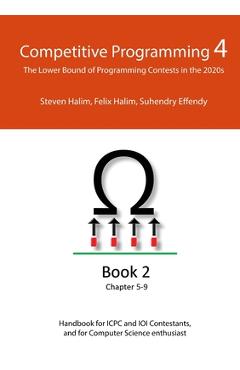 Competitive Programming 4 - Book 2: The Lower Bound of Programming Contests in the 2020s - Steven Halim