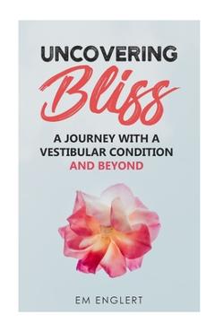Uncovering Bliss: A Journey with a Vestibular Condition and Beyond - Emily