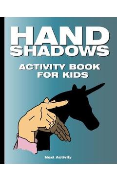 Hand Shadows Activity Book for Kids: 40 illustrations easy to follow and fun. This activity book will be interesting for children, toddlers, preschool - Next Activity