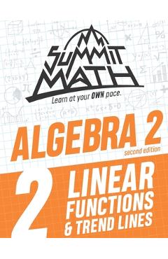Summit Math Algebra 2 Book 2: Linear Functions and Trend Lines - Alex Joujan