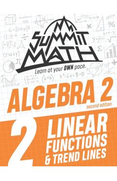 Summit Math Algebra 2 Book 2: Linear Functions and Trend Lines - Alex Joujan