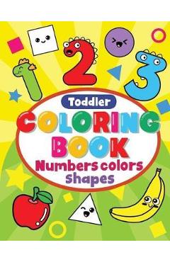 Toddler Coloring Book Numbers Colors Shapes: Preschool Coloring Books For 2-4 Years, learning Workbooks For 4 Year Olds, kindergarten Prep Workbook - Inspire Dream Publishing