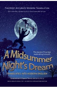 Midsummer Night's Dream Translated Into Modern English: The most accurate line-by-line translation available, alongside original English, stage direct - Sj Hills