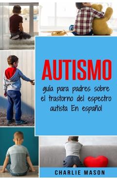 Autismo: gu�a para padres sobre el trastorno del espectro autista En espa�ol - Charlie Mason