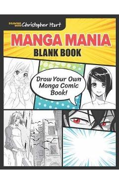 Manga Mania Blank Book: Draw Your Own Manga Comic Book! - Christopher Hart