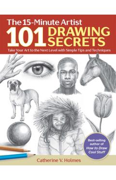 101 Drawing Secrets: Take Your Art to the Next Level with Simple Tips and Techniques