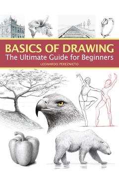 Basics of Drawing: The Ultimate Guide for Beginners - Leonardo Pereznieto