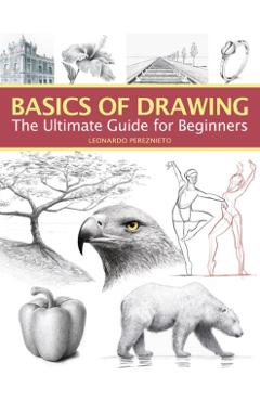 Basics of Drawing: The Ultimate Guide for Beginners - Leonardo Pereznieto
