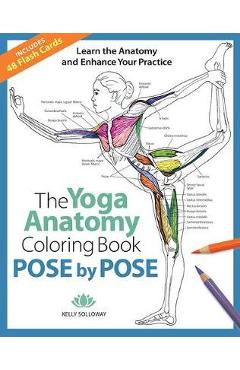 Pose by Pose, 2: Learn the Anatomy and Enhance Your Practice - Kelly Solloway