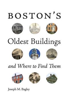 Boston\'s Oldest Buildings and Where to Find Them - Joseph M. Bagley