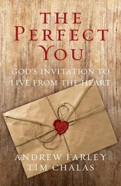 The Perfect You: God\'s Invitation to Live from the Heart - Andrew Farley