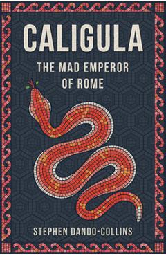 Caligula: The Mad Emperor of Rome - Stephen Dando-collins