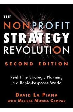 The Nonprofit Strategy Revolution: Real-Time Strategic Planning in a Rapid-Response World - David La Piana
