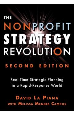 The Nonprofit Strategy Revolution: Real-Time Strategic Planning in a Rapid-Response World - David La Piana