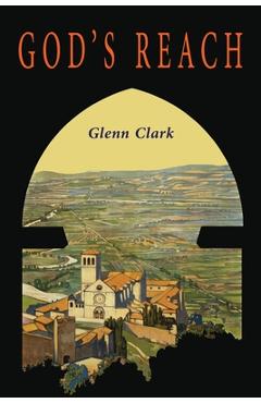 God\'s Reach: An Analysis of Spiritual Growth - Glenn Clark