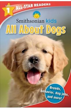 Smithsonian All-Star Readers: All about Dogs Level 1 - Maggie Fischer
