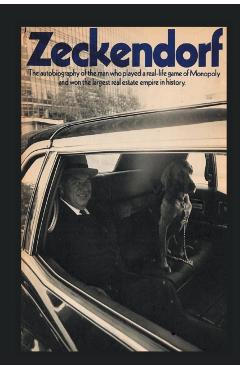 Zeckendorf: The autobiograpy of the man who played a real-life game of Monopoly and won the largest real estate empire in history. - William Zeckendorf