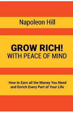 Grow Rich!: With Peace of Mind - How to Earn all the Money You Need and Enrich Every Part of Your Life