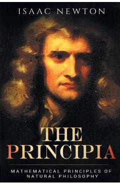 The Principia: Mathematical Principles of Natural Philosophy - Isaac Newton