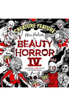 The Beauty of Horror 4: Creature Feature Coloring Book - Alan Robert
