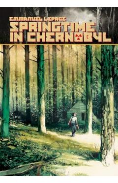 Springtime in Chernobyl - Emmanuel Lepage