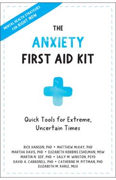 The Anxiety First Aid Kit: Quick Tools for Extreme, Uncertain Times - Rick Hanson