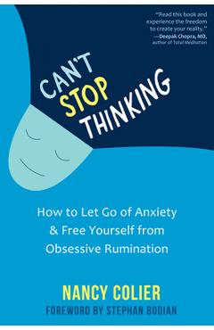 Can\'t Stop Thinking: How to Let Go of Anxiety and Free Yourself from Obsessive Rumination - Nancy Colier