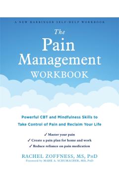 The Pain Management Workbook: Powerful CBT and Mindfulness Skills to Take Control of Pain and Reclaim Your Life - Rachel Zoffness